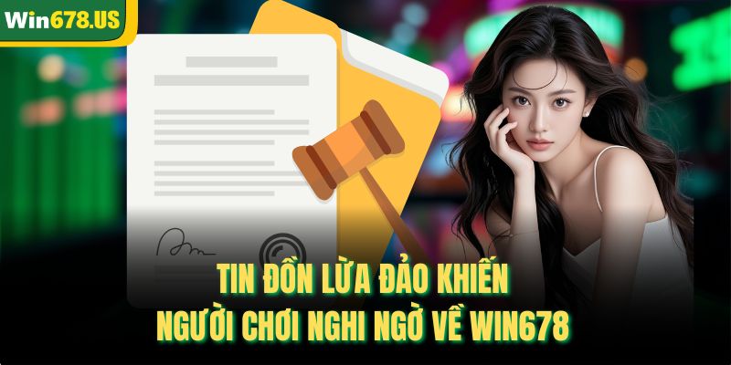 Tin đồn lừa đảo khiến người chơi nghi ngờ về WIN678